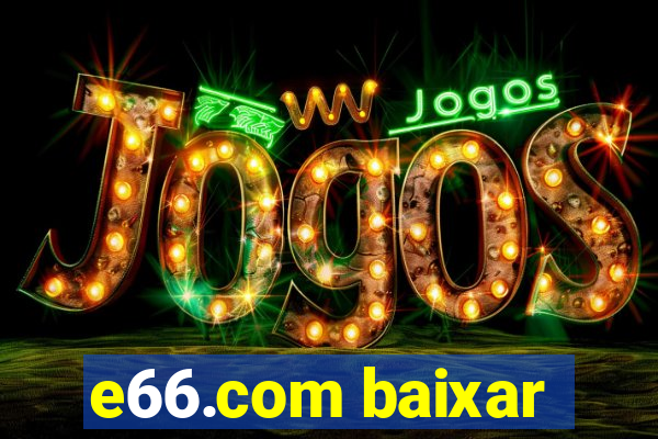 e66.com baixar